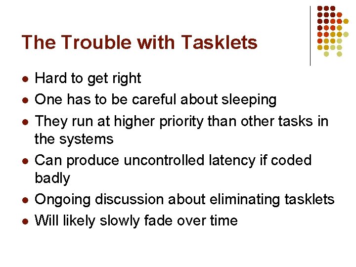 The Trouble with Tasklets l l l Hard to get right One has to