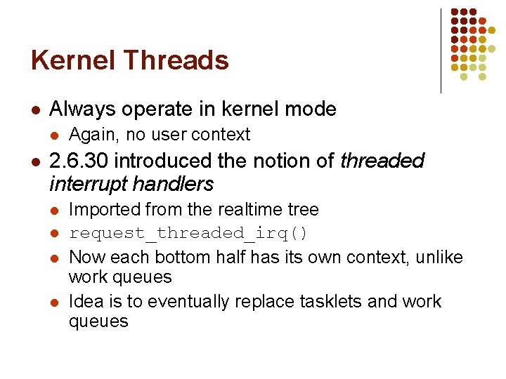 Kernel Threads l Always operate in kernel mode l l Again, no user context