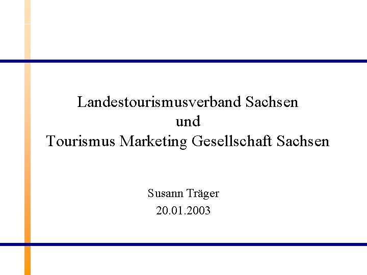 Landestourismusverband Sachsen und Tourismus Marketing Gesellschaft Sachsen Susann Träger 20. 01. 2003 