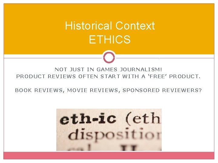 Historical Context ETHICS NOT JUST IN GAMES JOURNALISM! PRODUCT REVIEWS OFTEN START WITH A