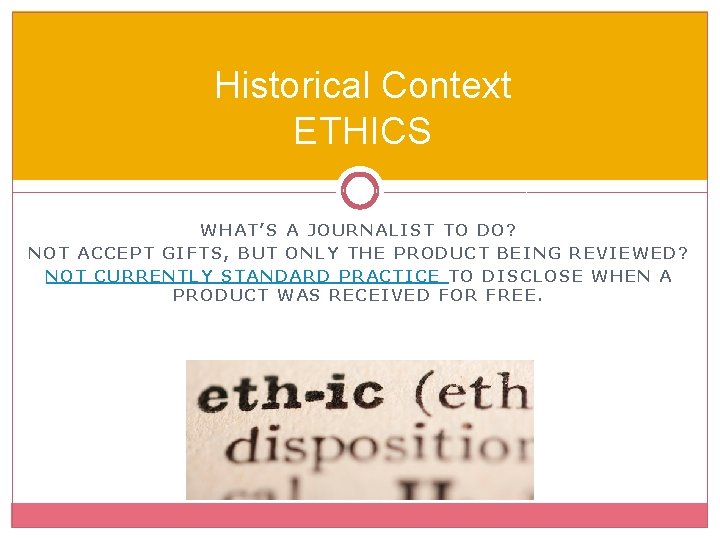 Historical Context ETHICS WHAT’S A JOURNALIST TO DO? NOT ACCEPT GIFTS, BUT ONLY THE