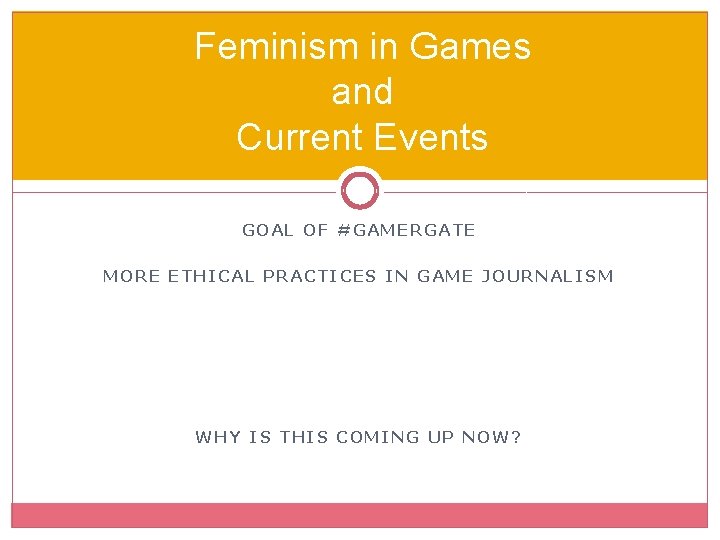 Feminism in Games and Current Events GOAL OF #GAMERGATE MORE ETHICAL PRACTICES IN GAME