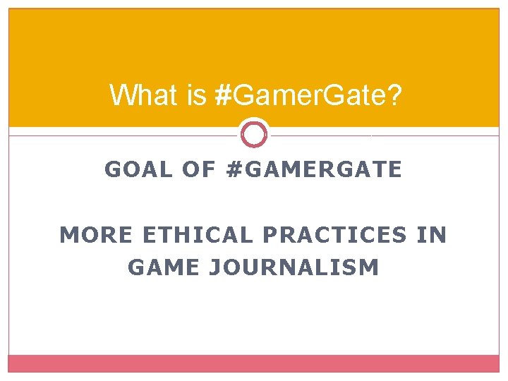 What is #Gamer. Gate? GOAL OF #GAMERGATE MORE ETHICAL PRACTICES IN GAME JOURNALISM 