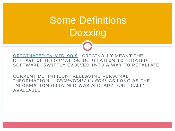 Some Definitions Doxxing ORIGINATED IN MID-90’S- ORIGINALLY MEANT THE RELEASE OF INFORMATION IN RELATION