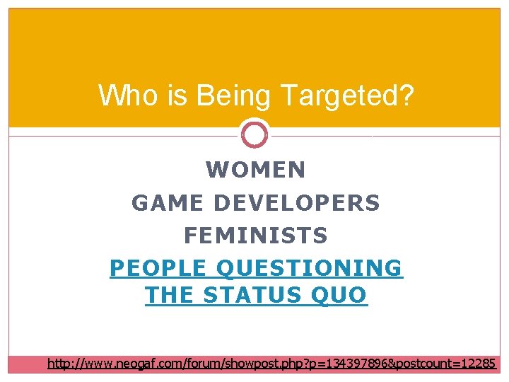 Who is Being Targeted? WOMEN GAME DEVELOPERS FEMINISTS PEOPLE QUESTIONING THE STATUS QUO http: