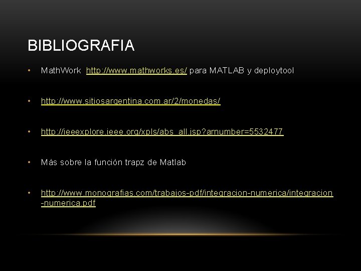 BIBLIOGRAFIA • Math. Work http: //www. mathworks. es/ para MATLAB y deploytool • http: