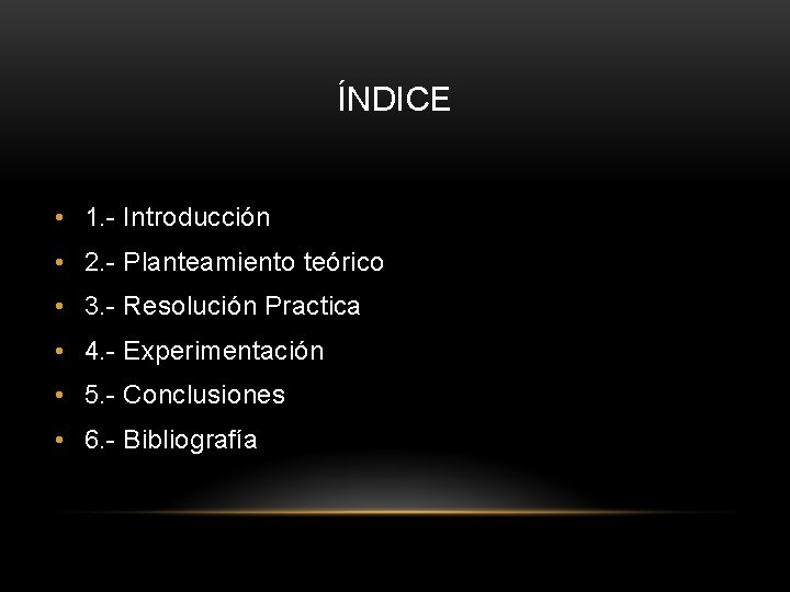 ÍNDICE • 1. - Introducción • 2. - Planteamiento teórico • 3. - Resolución