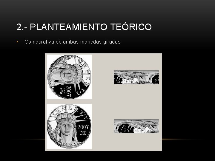 2. - PLANTEAMIENTO TEÓRICO • Comparativa de ambas monedas giradas 