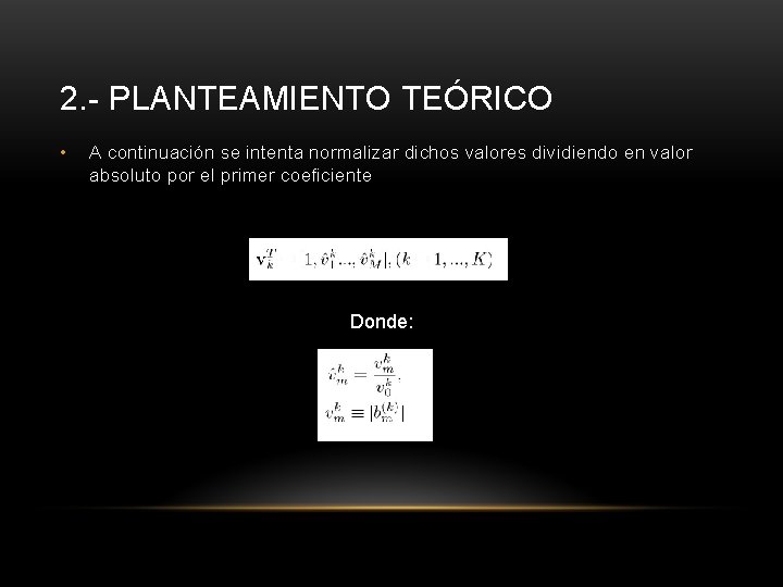 2. - PLANTEAMIENTO TEÓRICO • A continuación se intenta normalizar dichos valores dividiendo en