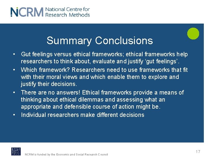 Summary Conclusions • Gut feelings versus ethical frameworks; ethical frameworks help researchers to think