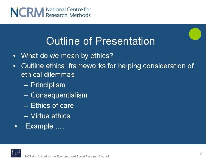 Outline of Presentation • What do we mean by ethics? • Outline ethical frameworks
