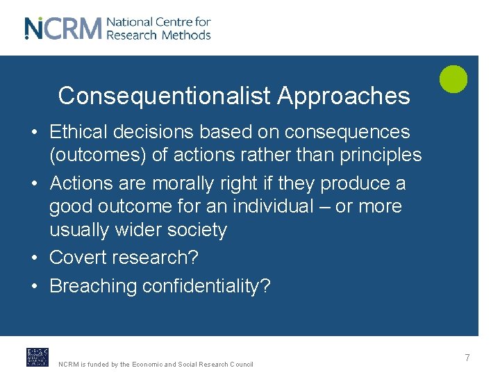 Consequentionalist Approaches • Ethical decisions based on consequences (outcomes) of actions rather than principles