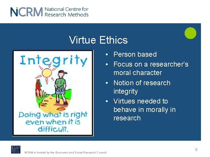 Virtue Ethics • Person based • Focus on a researcher’s moral character • Notion