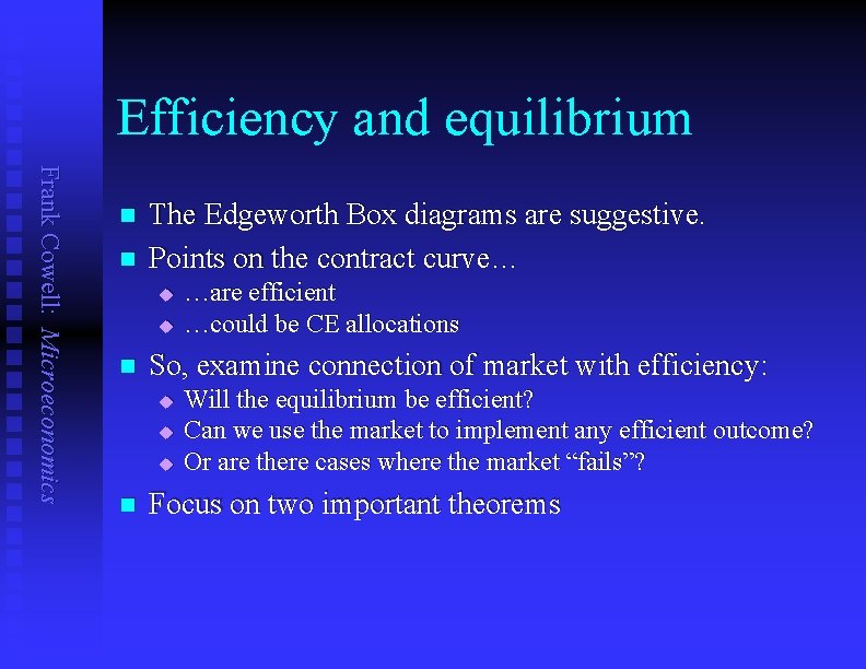 Efficiency and equilibrium Frank Cowell: Microeconomics n n The Edgeworth Box diagrams are suggestive.