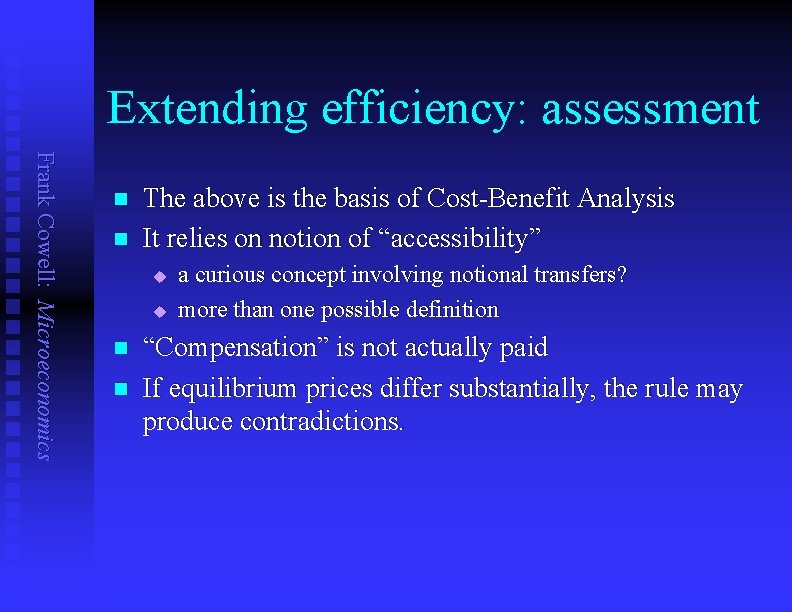 Extending efficiency: assessment Frank Cowell: Microeconomics n n The above is the basis of