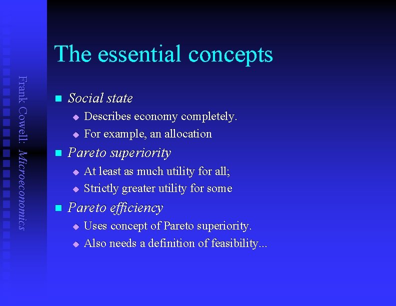 The essential concepts Frank Cowell: Microeconomics n Social state u u n Pareto superiority