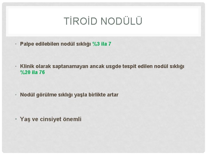 TİROİD NODÜLÜ • Palpe edilebilen nodül sıklığı %3 ila 7 • Klinik olarak saptanamayan