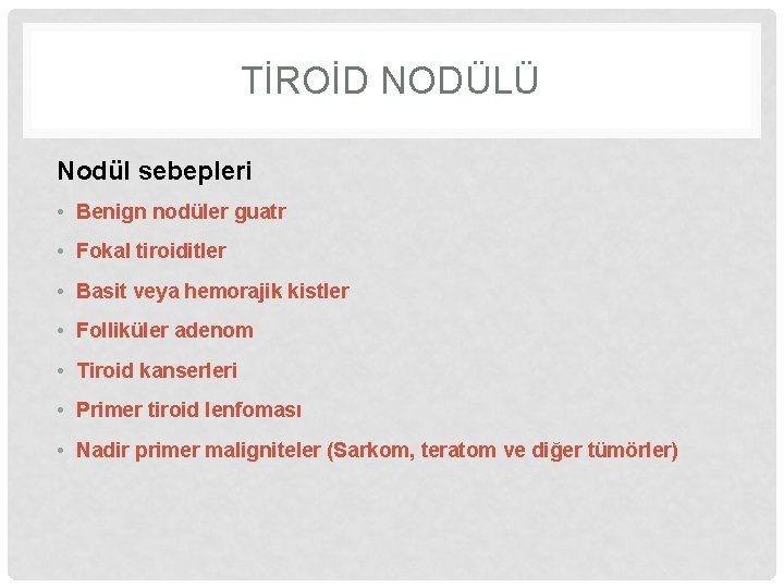 TİROİD NODÜLÜ Nodül sebepleri • Benign nodüler guatr • Fokal tiroiditler • Basit veya