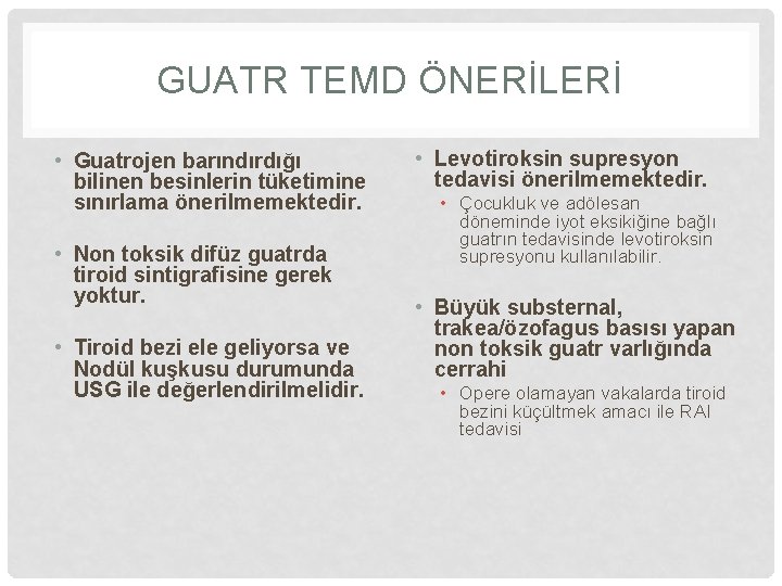 GUATR TEMD ÖNERİLERİ • Guatrojen barındırdığı bilinen besinlerin tüketimine sınırlama önerilmemektedir. • Non toksik