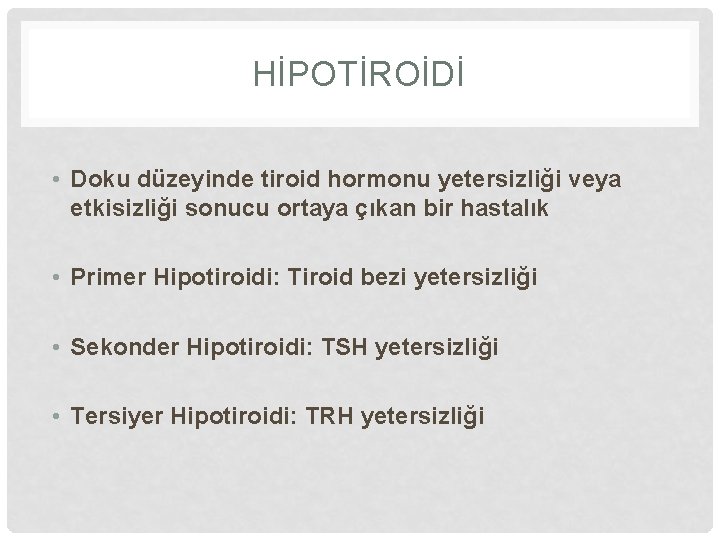 HİPOTİROİDİ • Doku düzeyinde tiroid hormonu yetersizliği veya etkisizliği sonucu ortaya çıkan bir hastalık