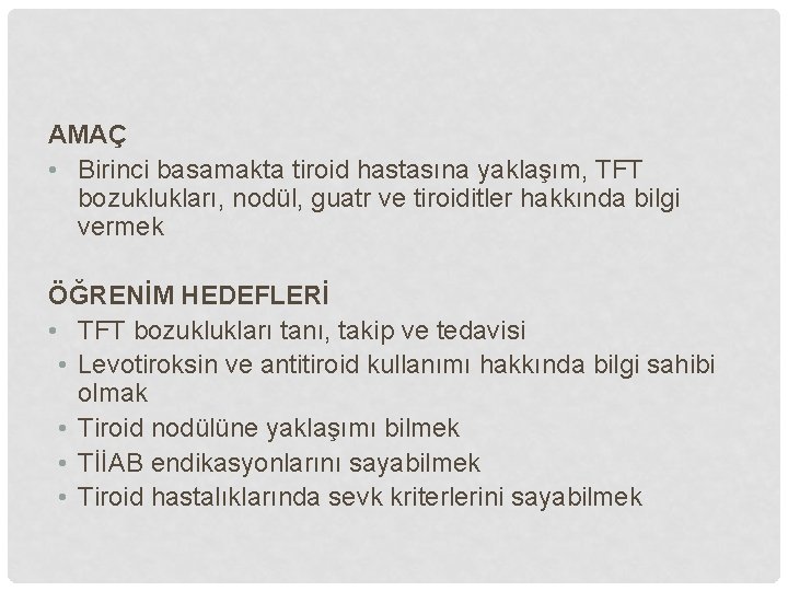 AMAÇ • Birinci basamakta tiroid hastasına yaklaşım, TFT bozuklukları, nodül, guatr ve tiroiditler hakkında