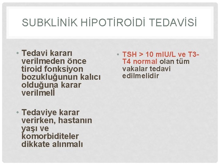 SUBKLİNİK HİPOTİROİDİ TEDAVİSİ • Tedavi kararı verilmeden önce tiroid fonksiyon bozukluğunun kalıcı olduğuna karar