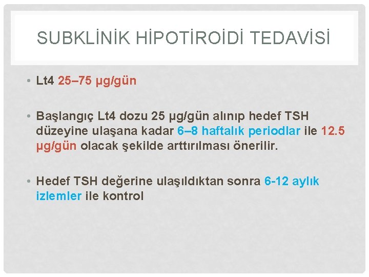 SUBKLİNİK HİPOTİROİDİ TEDAVİSİ • Lt 4 25– 75 μg/gün • Başlangıç Lt 4 dozu