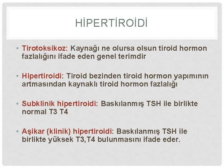 HİPERTİROİDİ • Tirotoksikoz: Kaynağı ne olursa olsun tiroid hormon fazlalığını ifade eden genel terimdir