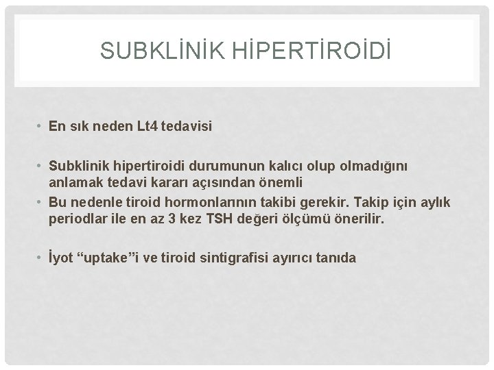 SUBKLİNİK HİPERTİROİDİ • En sık neden Lt 4 tedavisi • Subklinik hipertiroidi durumunun kalıcı