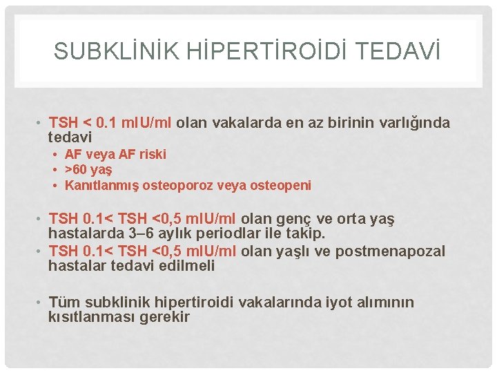 SUBKLİNİK HİPERTİROİDİ TEDAVİ • TSH < 0. 1 m. IU/ml olan vakalarda en az