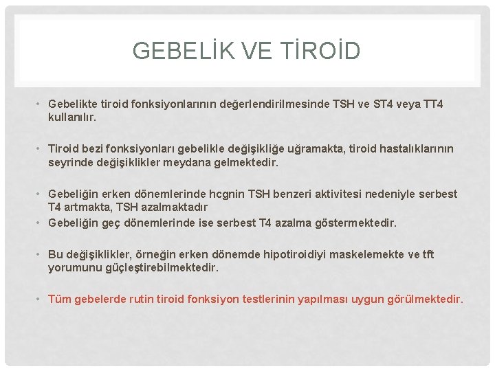 GEBELİK VE TİROİD • Gebelikte tiroid fonksiyonlarının değerlendirilmesinde TSH ve ST 4 veya TT