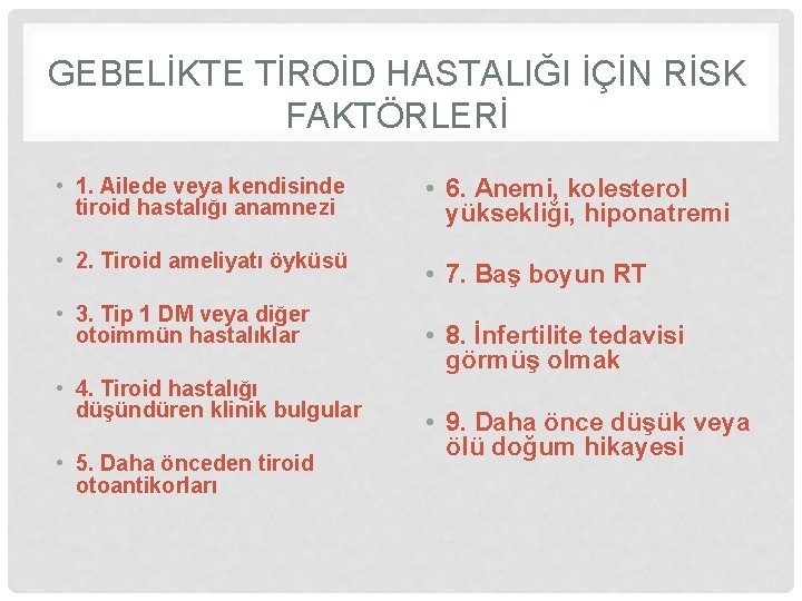 GEBELİKTE TİROİD HASTALIĞI İÇİN RİSK FAKTÖRLERİ • 1. Ailede veya kendisinde tiroid hastalığı anamnezi