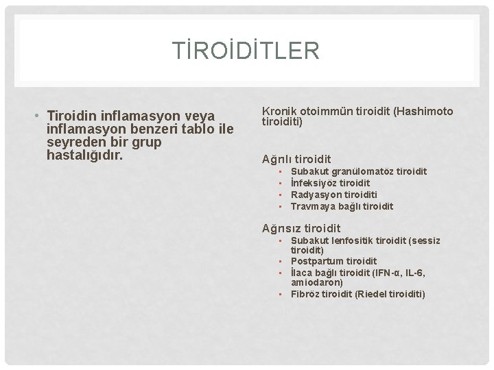 TİROİDİTLER • Tiroidin inflamasyon veya inflamasyon benzeri tablo ile seyreden bir grup hastalığıdır. Kronik