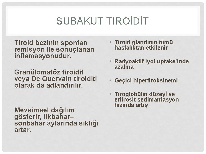 SUBAKUT TIROİDİT Tiroid bezinin spontan remisyon ile sonuçlanan inflamasyonudur. Granülomatöz tiroidit veya De Quervain