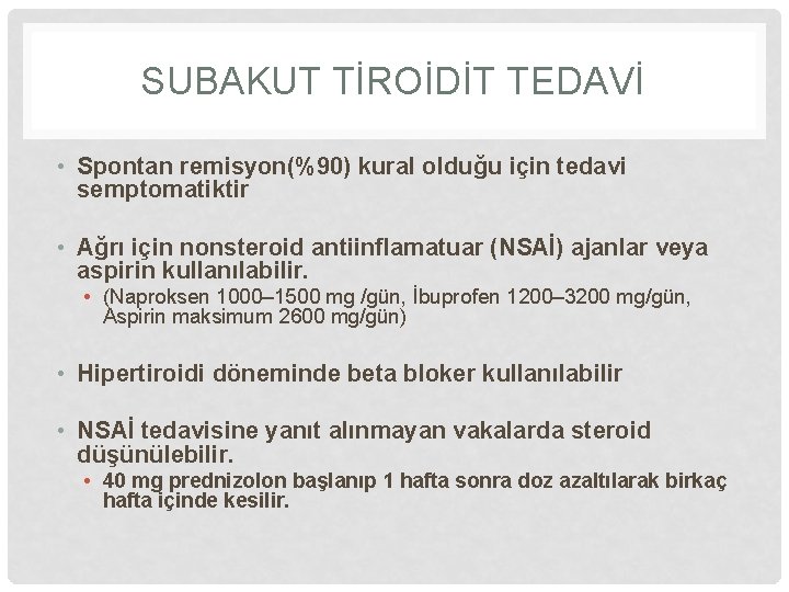 SUBAKUT TİROİDİT TEDAVİ • Spontan remisyon(%90) kural olduğu için tedavi semptomatiktir • Ağrı için