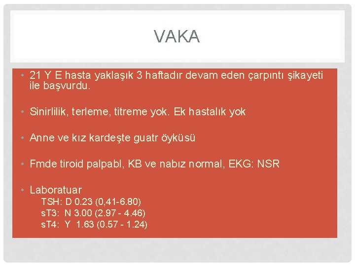 VAKA • 21 Y E hasta yaklaşık 3 haftadır devam eden çarpıntı şikayeti ile