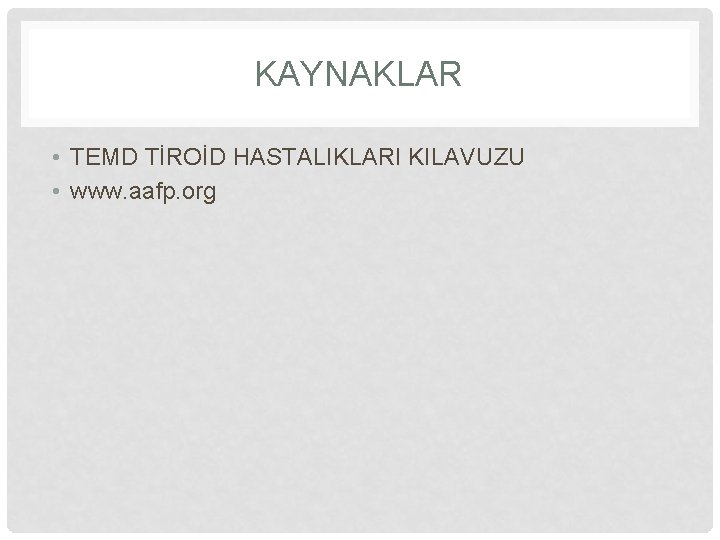 KAYNAKLAR • TEMD TİROİD HASTALIKLARI KILAVUZU • www. aafp. org 