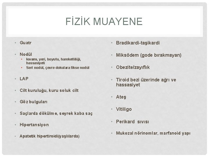 FİZİK MUAYENE • Guatr • Bradikardi-taşikardi • Nodül • Miksödem (gode bırakmayan) • • FİZİK MUAYENE • Guatr • Bradikardi-taşikardi • Nodül • Miksödem (gode bırakmayan) • •