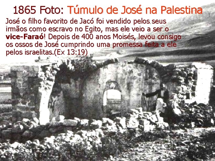 1865 Foto: Túmulo de José na Palestina José o filho favorito de Jacó foi