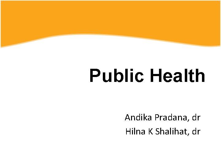 Public Health Andika Pradana, dr Hilna K Shalihat, dr 