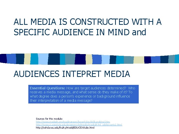ALL MEDIA IS CONSTRUCTED WITH A SPECIFIC AUDIENCE IN MIND and AUDIENCES INTEPRET MEDIA