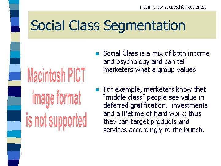 Media is Constructed for Audiences Social Class Segmentation n Social Class is a mix