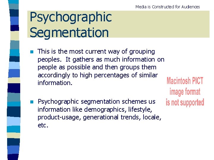 Psychographic Segmentation Media is Constructed for Audiences n This is the most current way