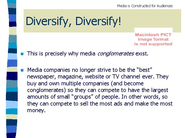 Media is Constructed for Audiences Diversify, Diversify! n This is precisely why media conglomerates