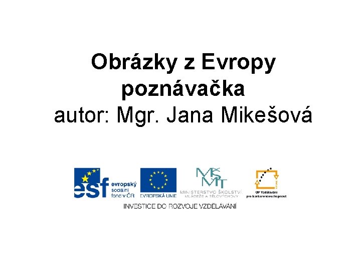 Obrázky z Evropy poznávačka autor: Mgr. Jana Mikešová 