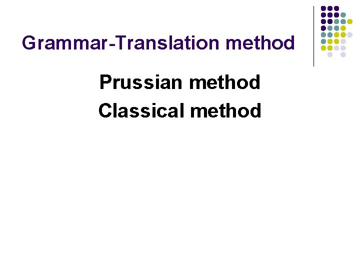 Grammar-Translation method Prussian method Classical method 