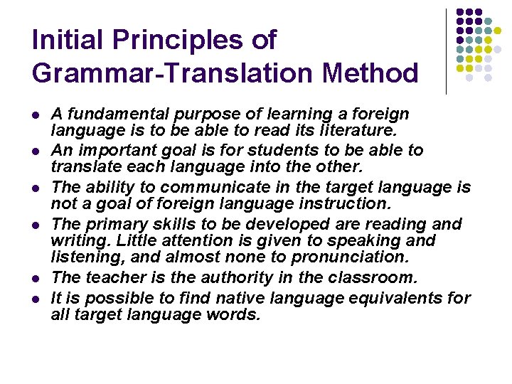 Initial Principles of Grammar-Translation Method l l l A fundamental purpose of learning a