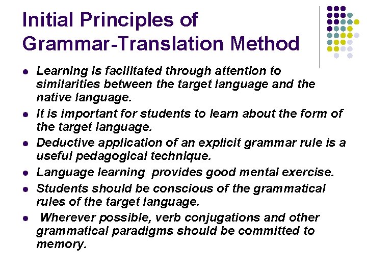Initial Principles of Grammar-Translation Method l l l Learning is facilitated through attention to