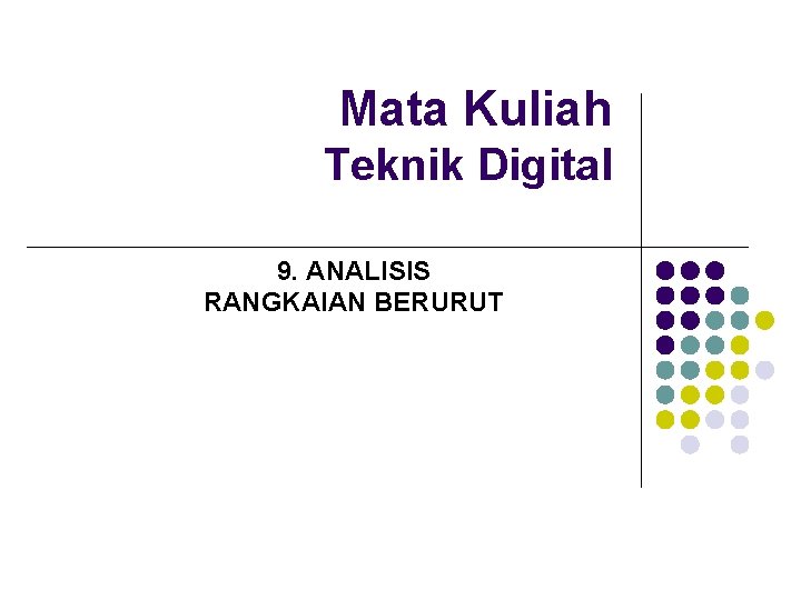 Mata Kuliah Teknik Digital 9. ANALISIS RANGKAIAN BERURUT 