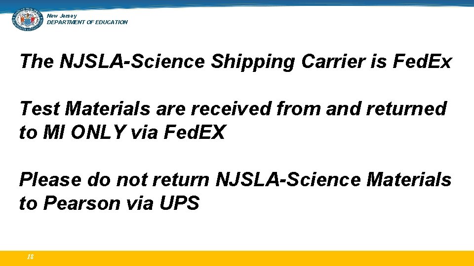 New Jersey DEPARTMENT OF EDUCATION The NJSLA-Science Shipping Carrier is Fed. Ex Test Materials